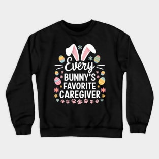 Every Bunny's Favorite Caregiver Funny Easter Day Crewneck Sweatshirt